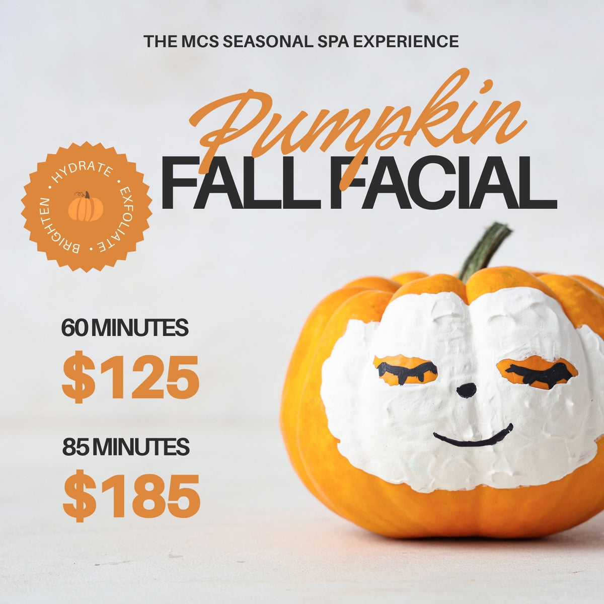 The MCS Seasonal Spa Experience: Pumpkin Fall Facial, 60 minutes $125 and 85 minutes $185